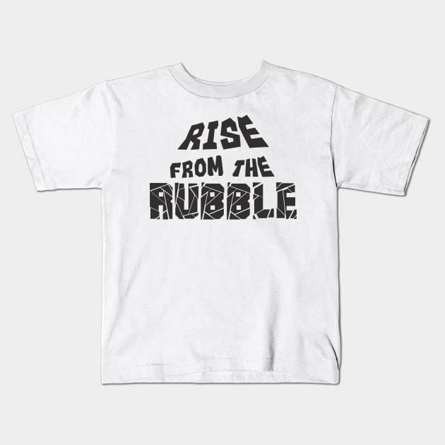 rise from the rubble Kids T-Shirt by four captains